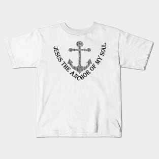 JESUS THE ANCHOR OF MY SOUL Kids T-Shirt